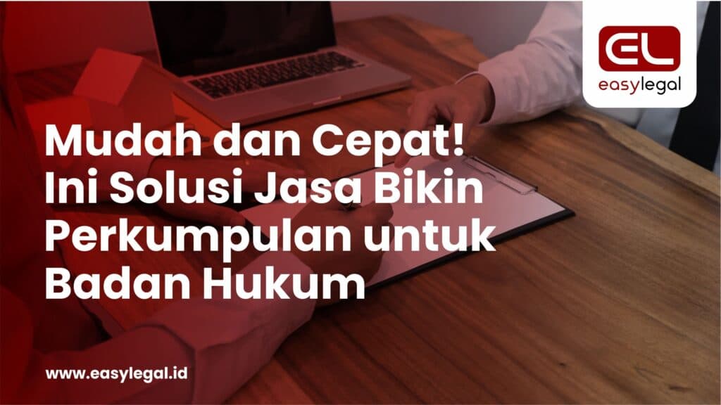 Mudah dan Cepat! Ini Solusi Jasa Bikin Perkumpulan untuk Badan Hukum
