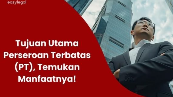 7 Tujuan Utama Perseroan Terbatas (PT), Temukan Manfaatnya!