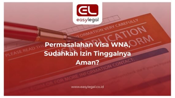 Permasalahan Visa WNA, Sudahkah Izin Tinggalnya Aman?