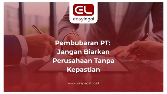 Pembubaran PT: Jangan Biarkan Perusahaan Tanpa Kepastian