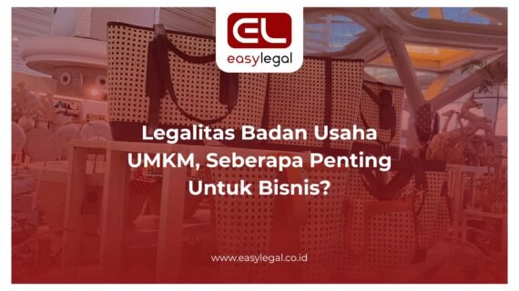 Legalitas Badan Usaha UMKM, Seberapa Penting Untuk Bisnis?